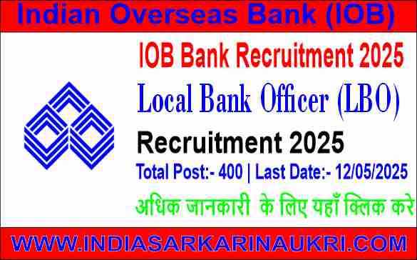  IOB Bank Recruitment 2025: Apply Online for 400 Local Bank Officer (LBO) Posts – Eligibility, Dates & Details